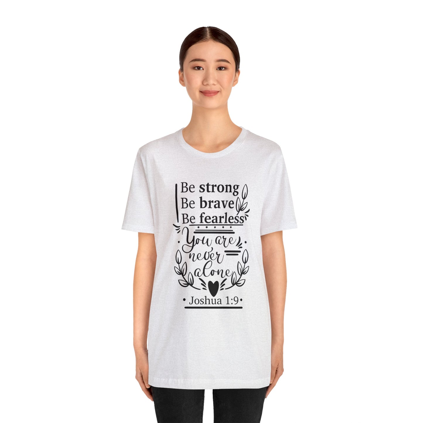 Be Strong Be Brave Be Fearless - Unisex Jersey Short Sleeve Tee