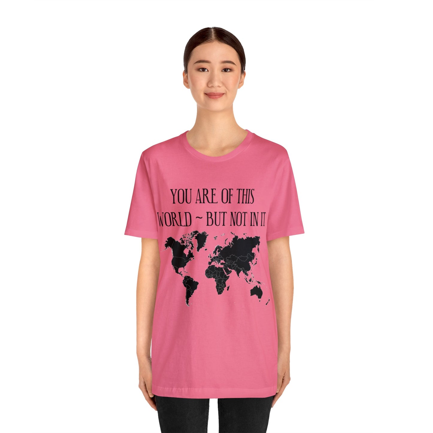 You Are of This World But Not In it - Unisex Jersey Short Sleeve Tee