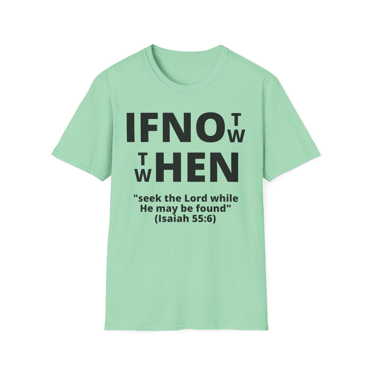 If Not Now Then When T-Shirt | Isaiah 55:6 Scripture Tee