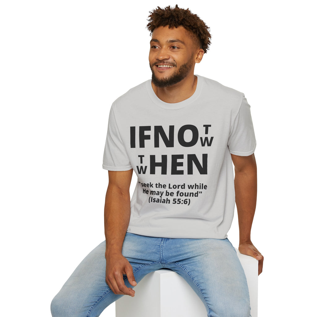 If Not Now Then When T-Shirt | Isaiah 55:6 Scripture Tee