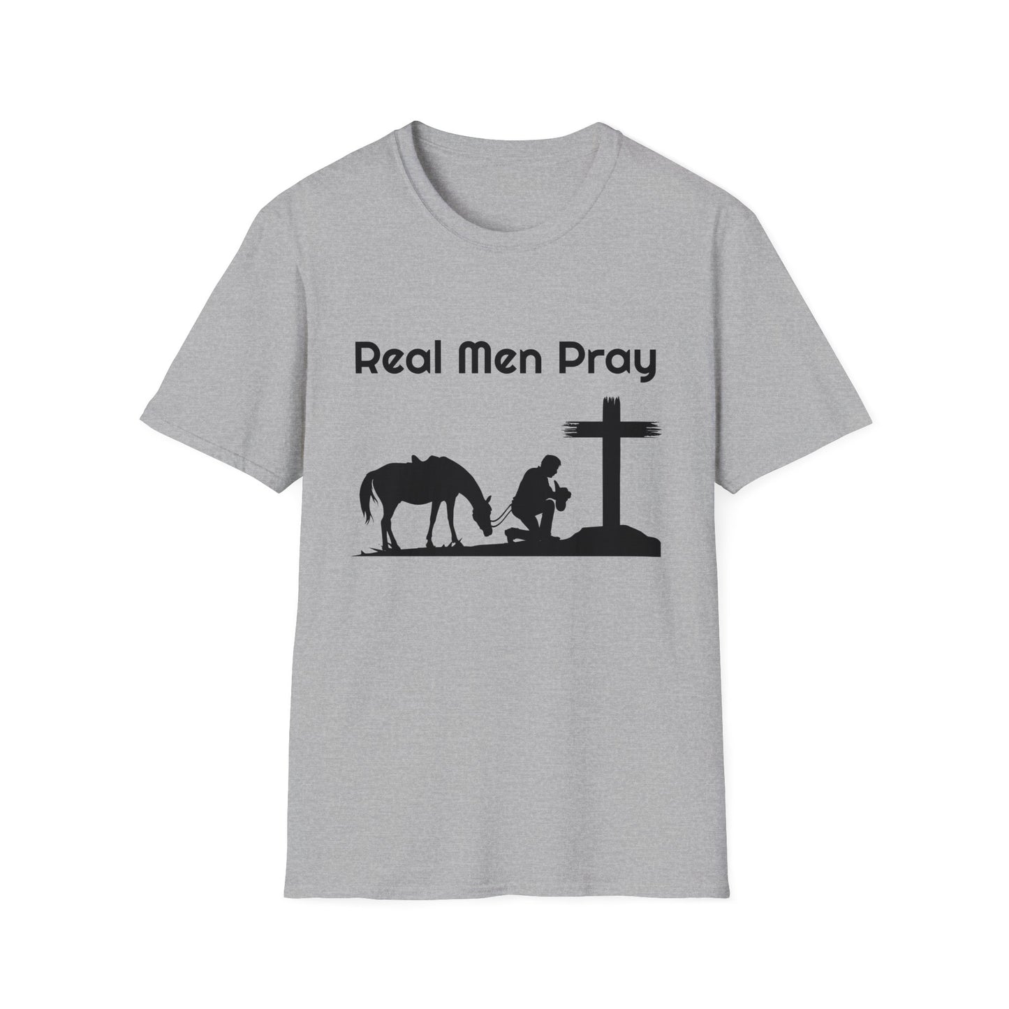 Real Men Pray! Mens and Womans  Softstyle T-Shirt