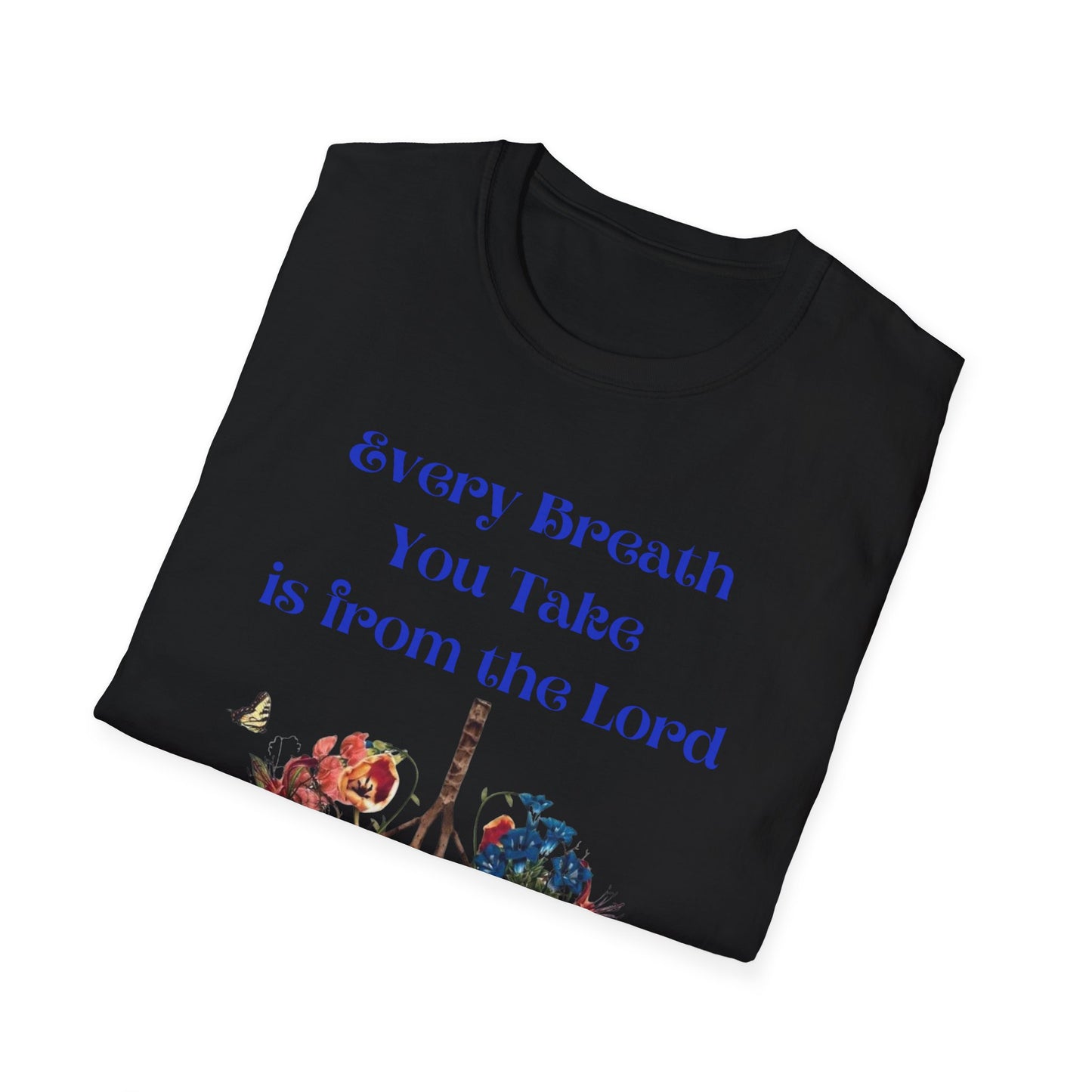 Every Breath You Take is from the LORD - Mens and Womans  Softstyle T-Shirt