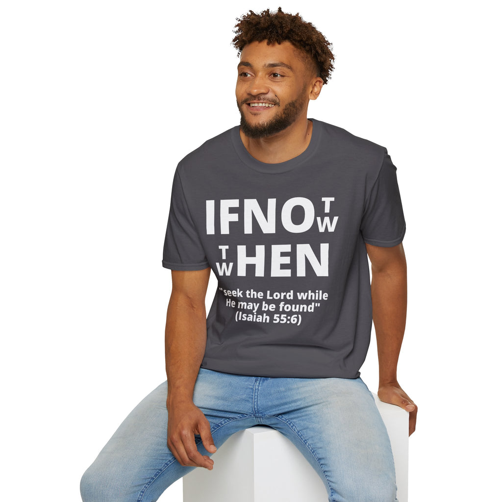 If Not Now Then When T-Shirt | Isaiah 55:6 Christian Faith Tee