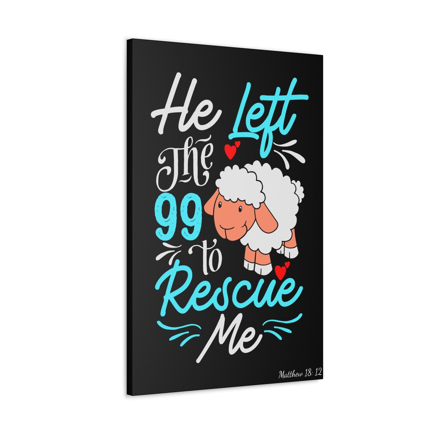 He Left the 99 to Rescue Me Matthew 18: 12 Canvas Gallery Wraps