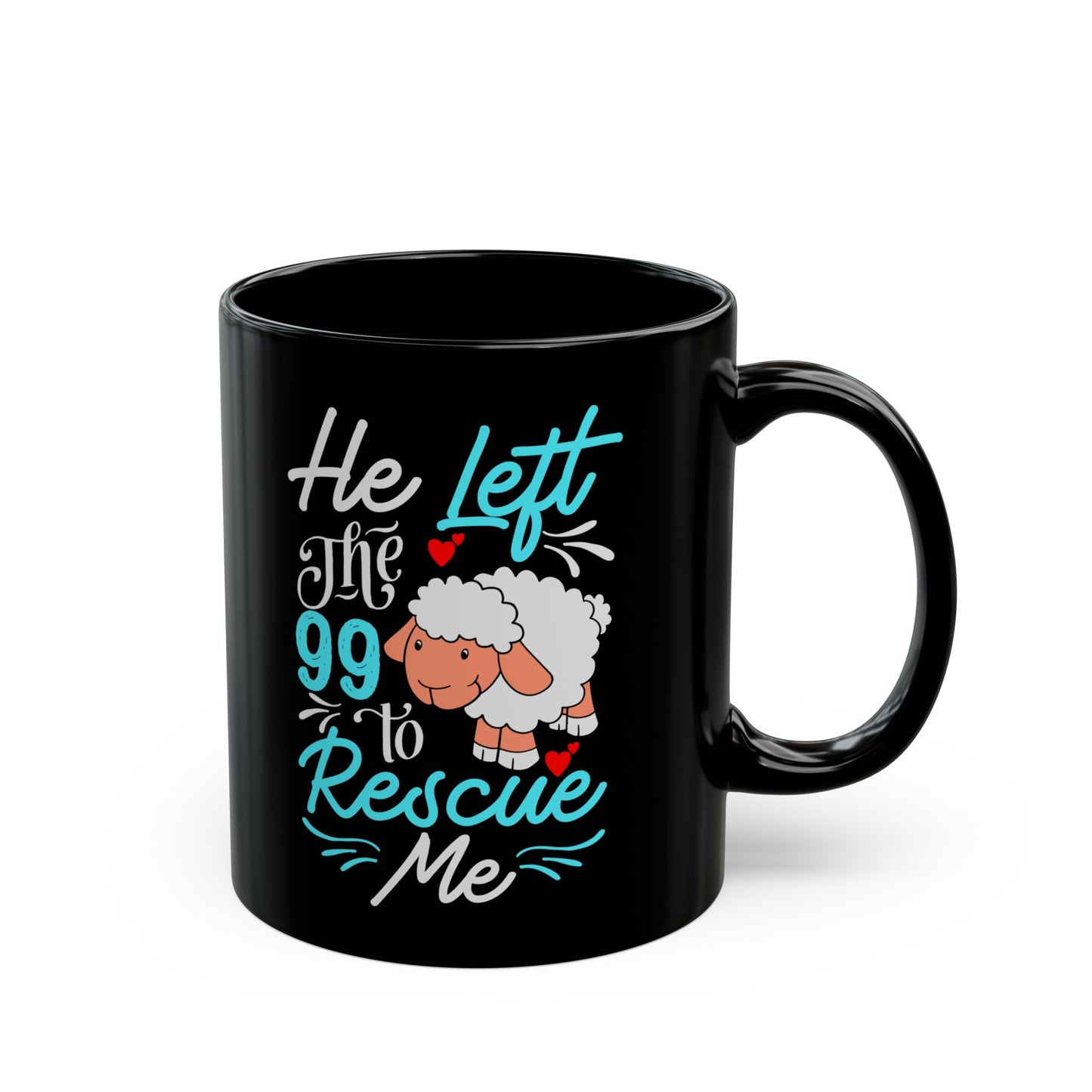 He Left the 99 to Rescue Me Matthew 18: 12 - 11oz Black Mug