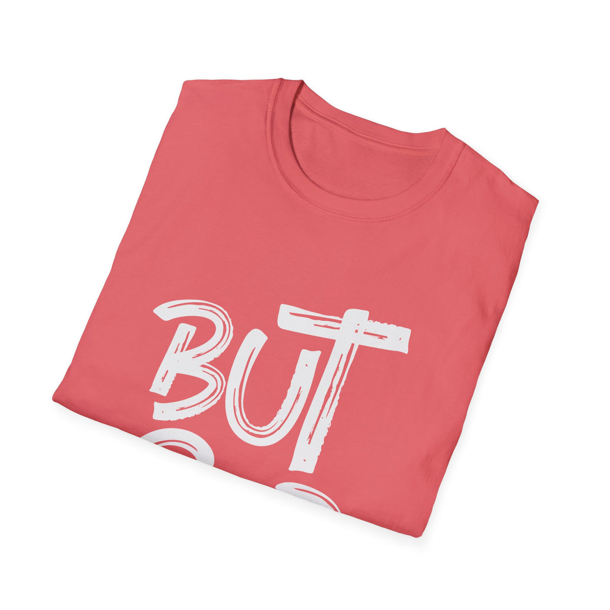 But GOD - Mens and Womans  Softstyle T-Shirt