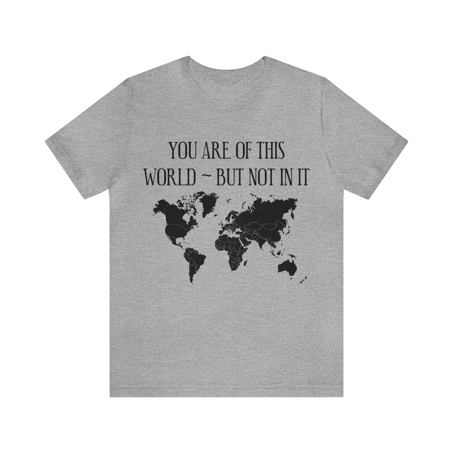 You Are of This World But Not In it - Unisex Jersey Short Sleeve Tee