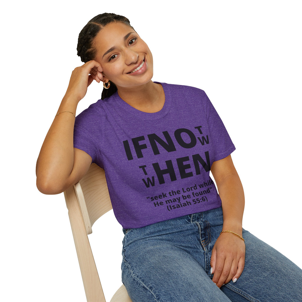 If Not Now Then When T-Shirt | Isaiah 55:6 Scripture Tee