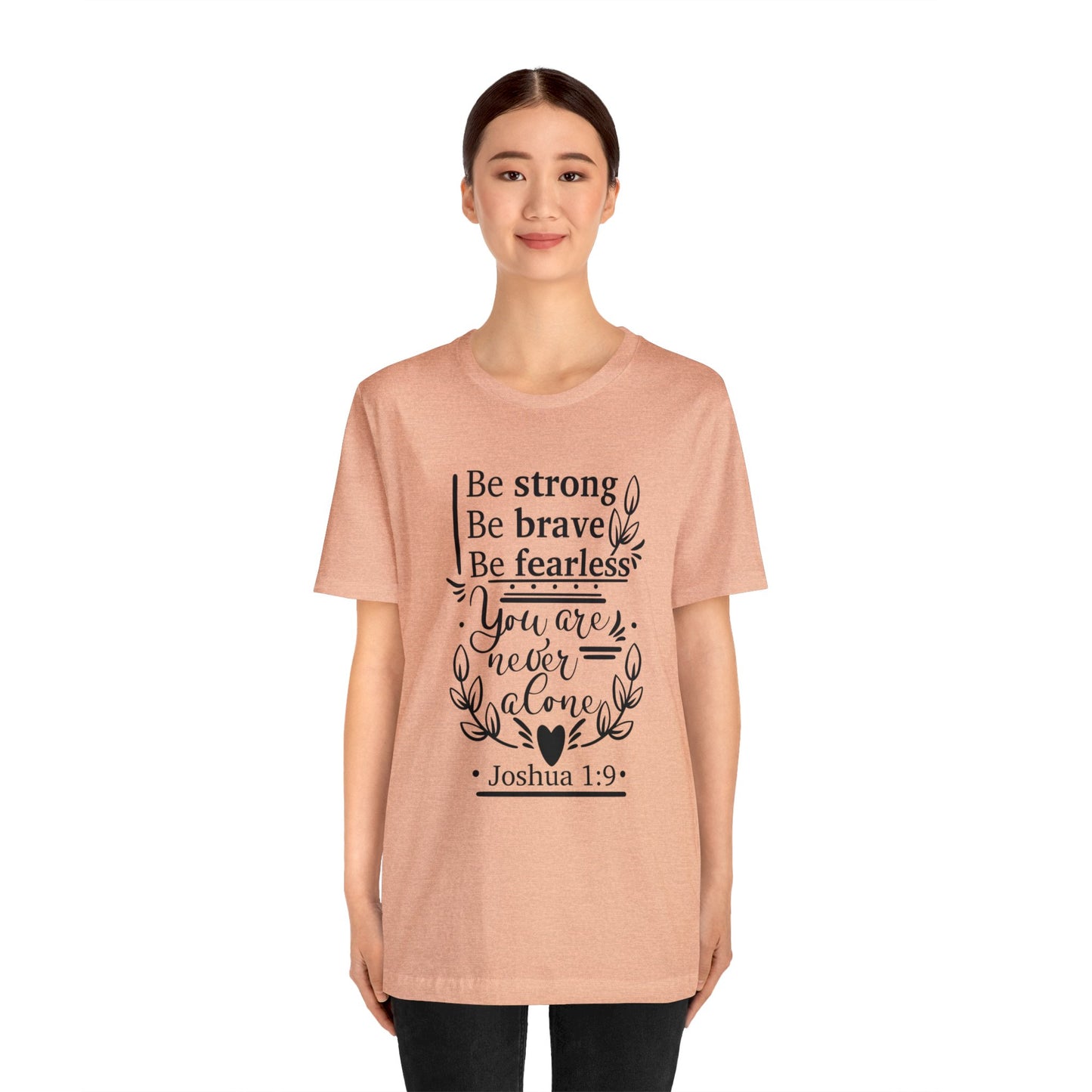 Be Strong Be Brave Be Fearless - Unisex Jersey Short Sleeve Tee