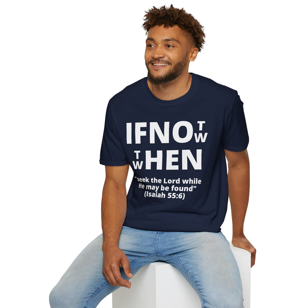 If Not Now Then When T-Shirt | Isaiah 55:6 Christian Faith Tee