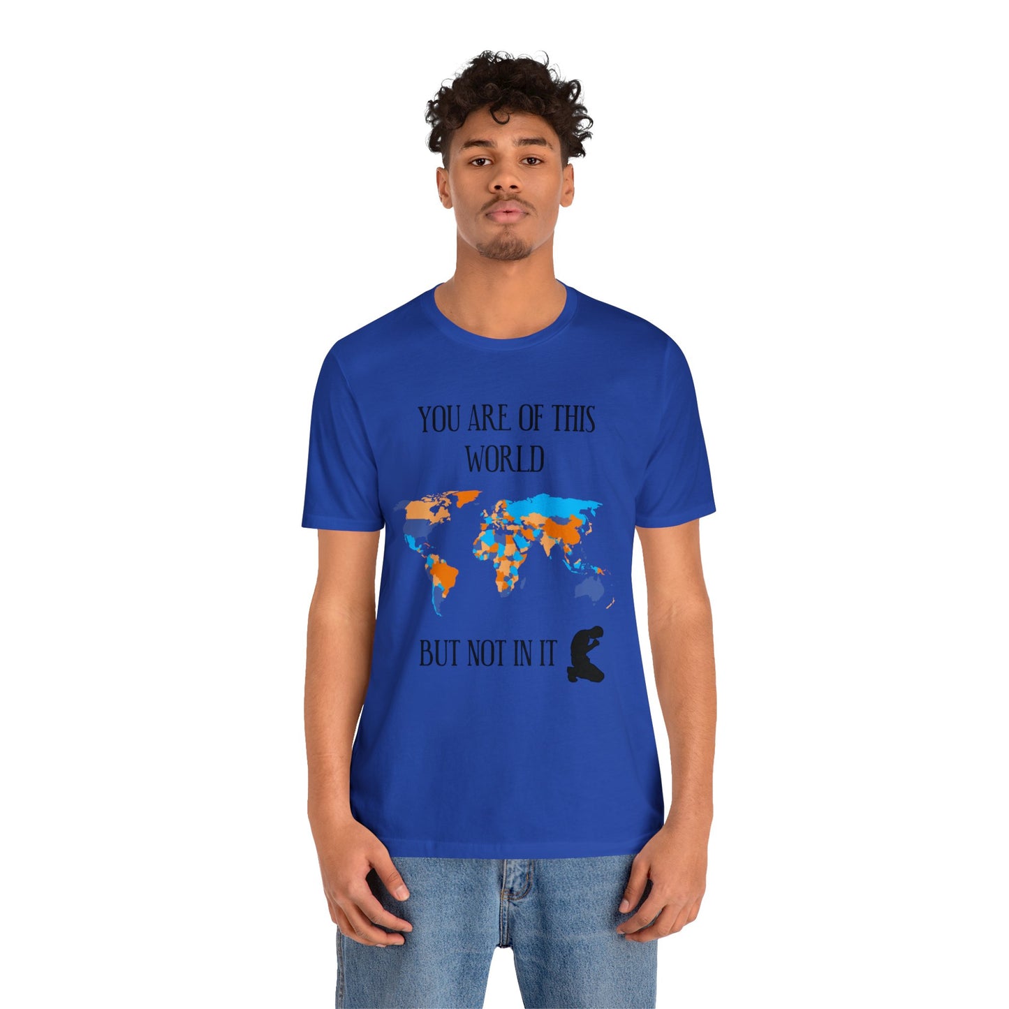 You Are Of This World BUT Not In It - Unisex Jersey Short Sleeve Tee