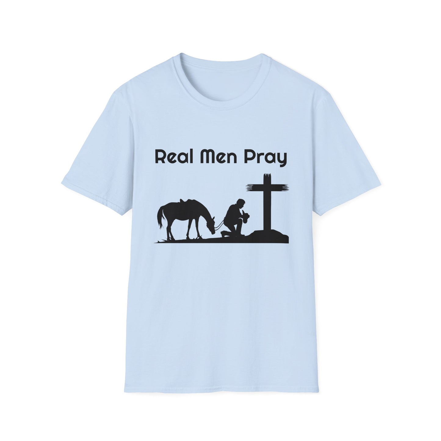 Real Men Pray! Mens and Womans  Softstyle T-Shirt