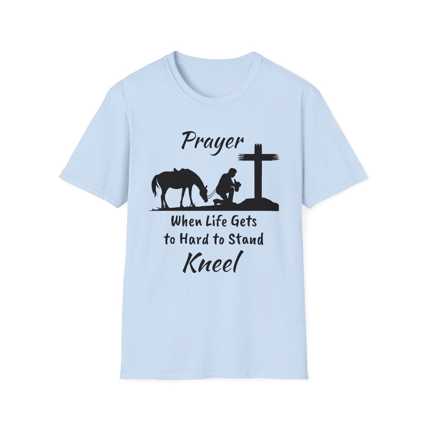 Prayer - when life gets to hard to stand - Kneel - Unisex Softstyle T-Shirt