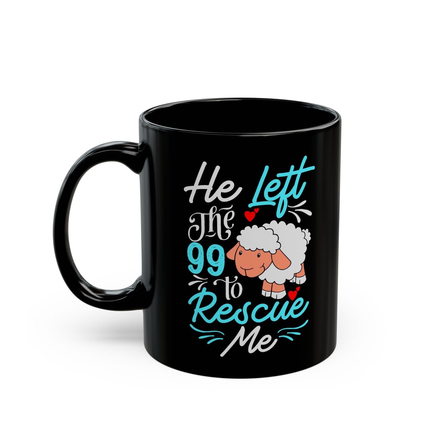 He Left the 99 to Rescue Me Matthew 18: 12 - 11oz Black Mug