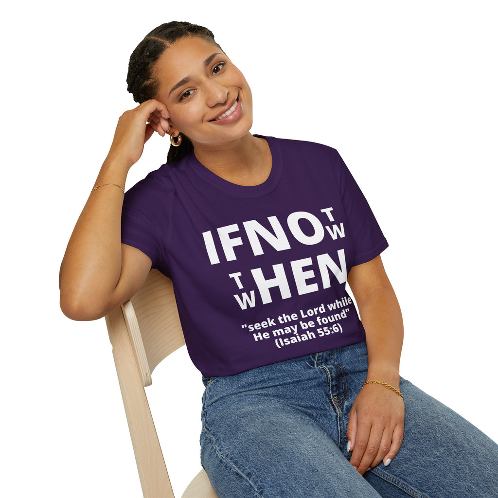 If Not Now Then When T-Shirt | Isaiah 55:6 Christian Faith Tee