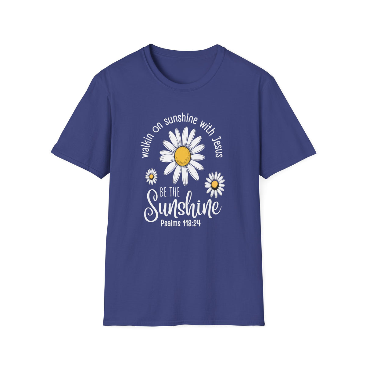 Be the Sunshine Daisy T-Shirt — "Walkin' on Sunshine with Jesus" Christian Tee (Psalm 118:24)