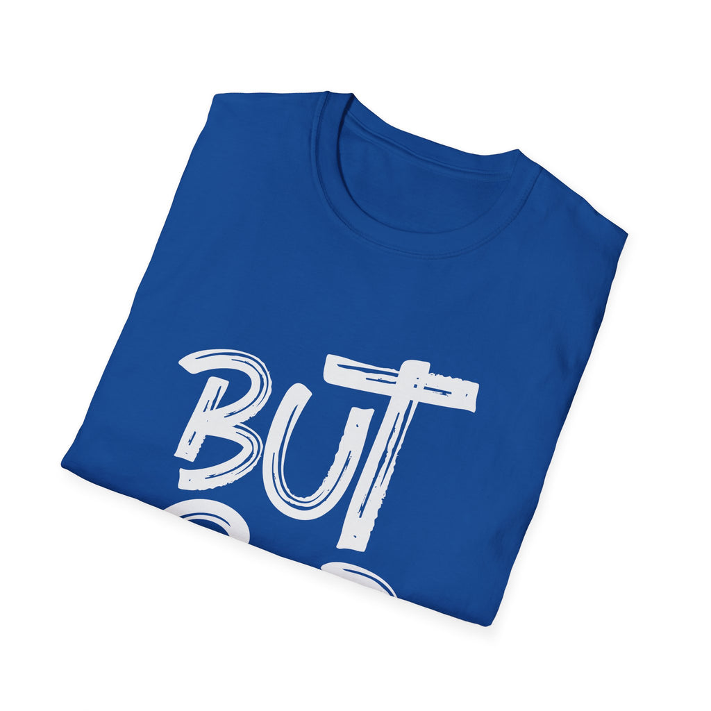But GOD - Mens and Womans  Softstyle T-Shirt