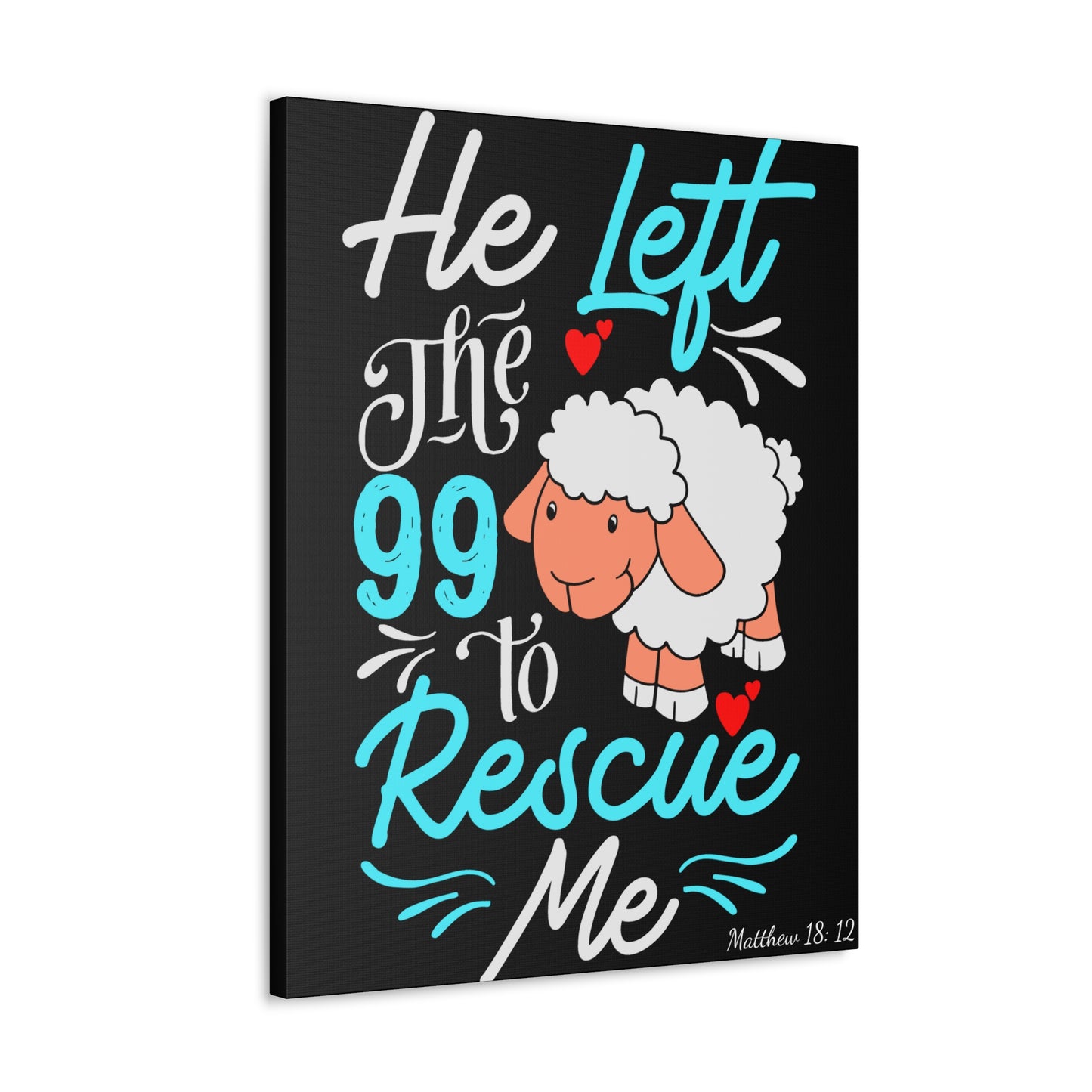 He Left the 99 to Rescue Me Matthew 18: 12 Canvas Gallery Wraps