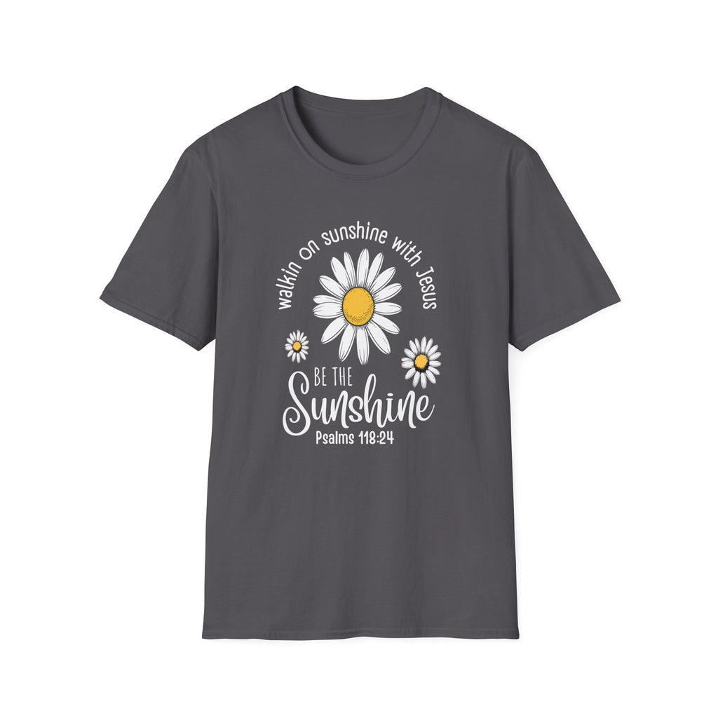 Be the Sunshine Daisy T-Shirt — "Walkin' on Sunshine with Jesus" Christian Tee (Psalm 118:24)