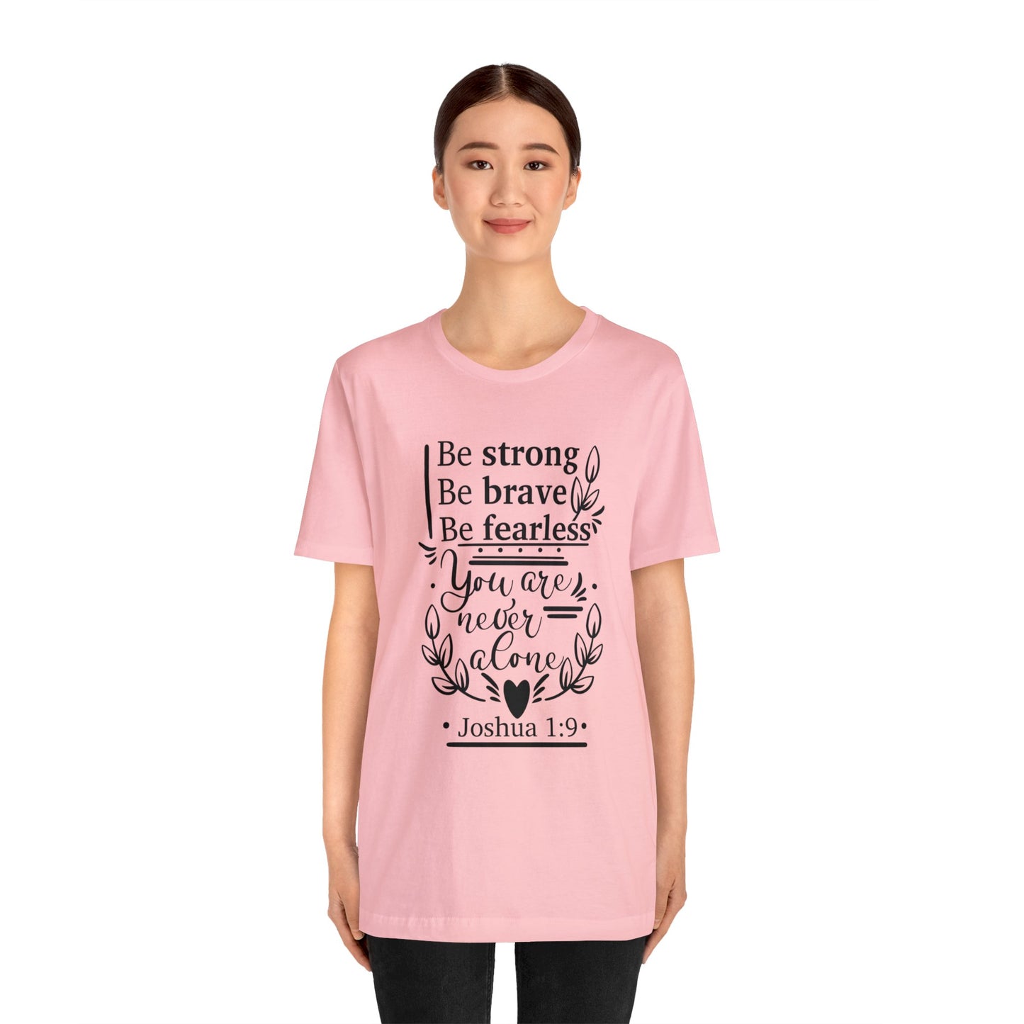 Be Strong Be Brave Be Fearless - Unisex Jersey Short Sleeve Tee