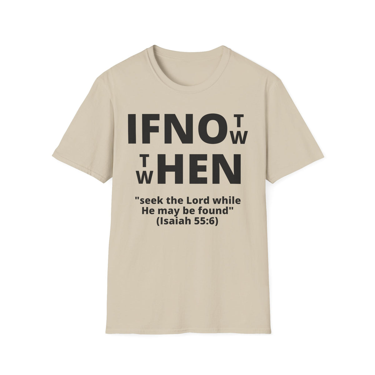 If Not Now Then When T-Shirt | Isaiah 55:6 Scripture Tee
