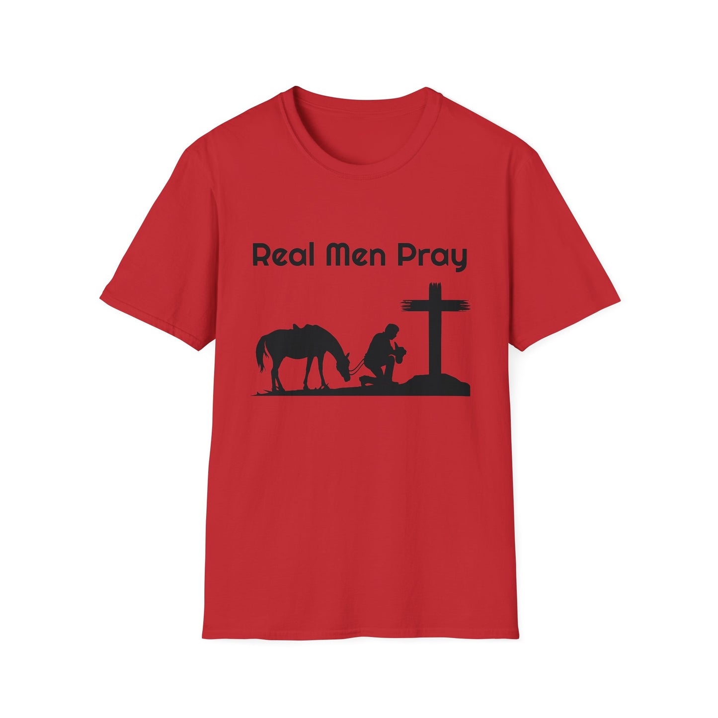 Real Men Pray! Mens and Womans  Softstyle T-Shirt