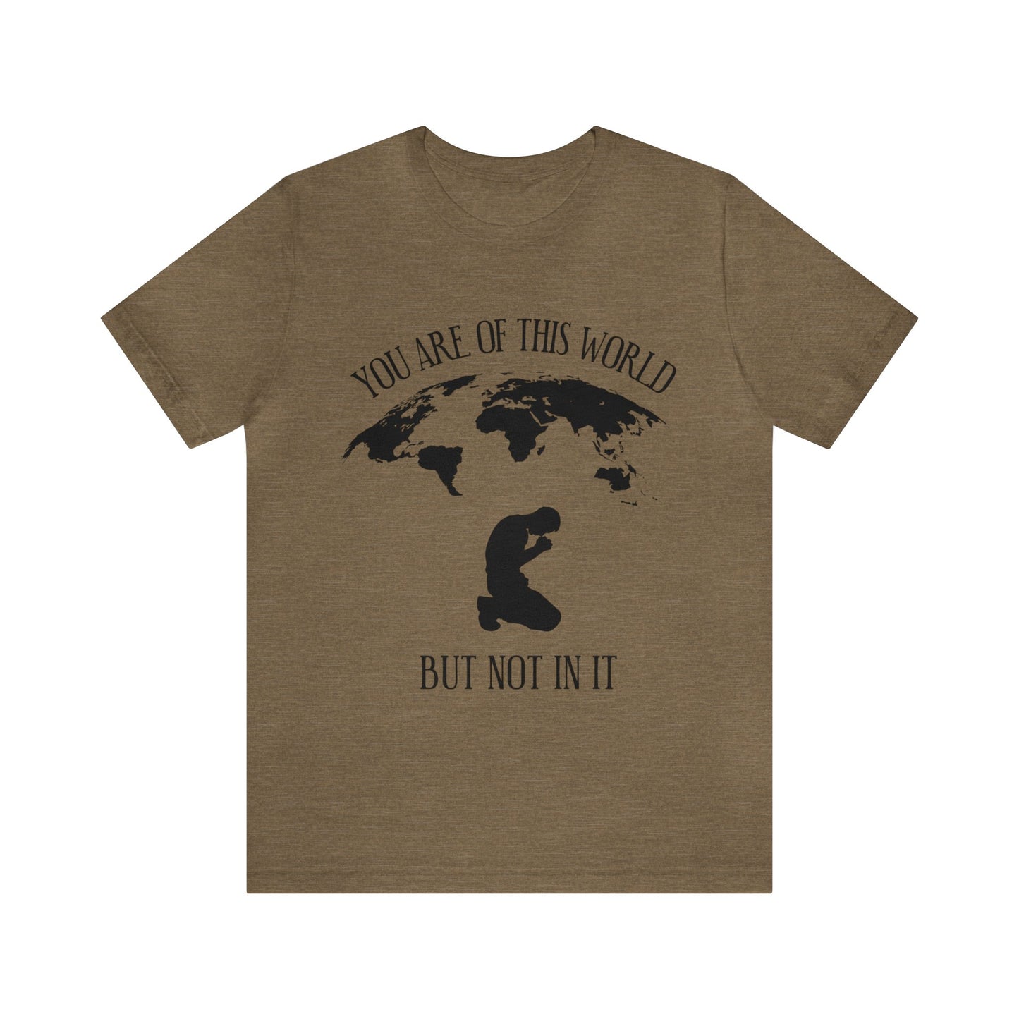 You Are Of This World - But Not In It - Unisex Jersey Short Sleeve Tee