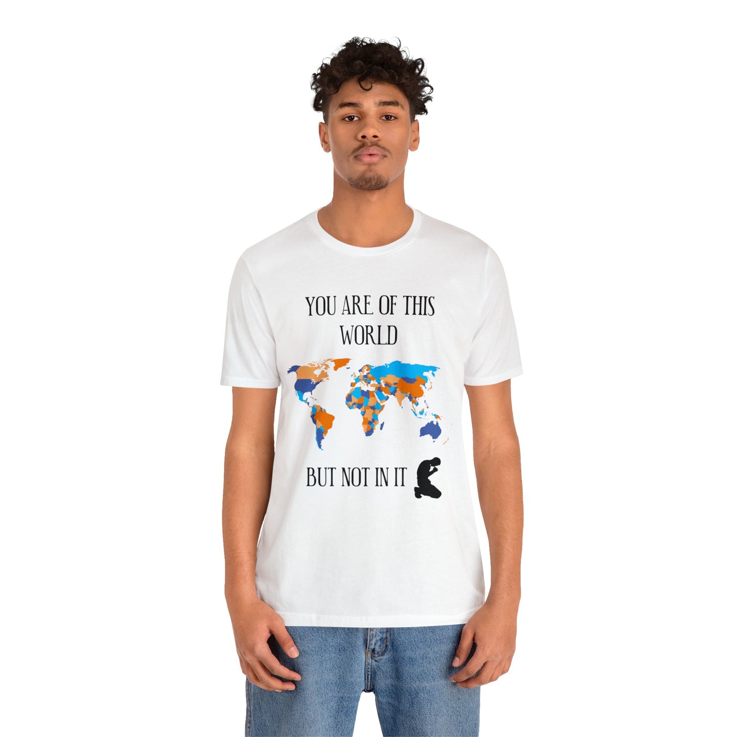 You Are Of This World BUT Not In It - Unisex Jersey Short Sleeve Tee