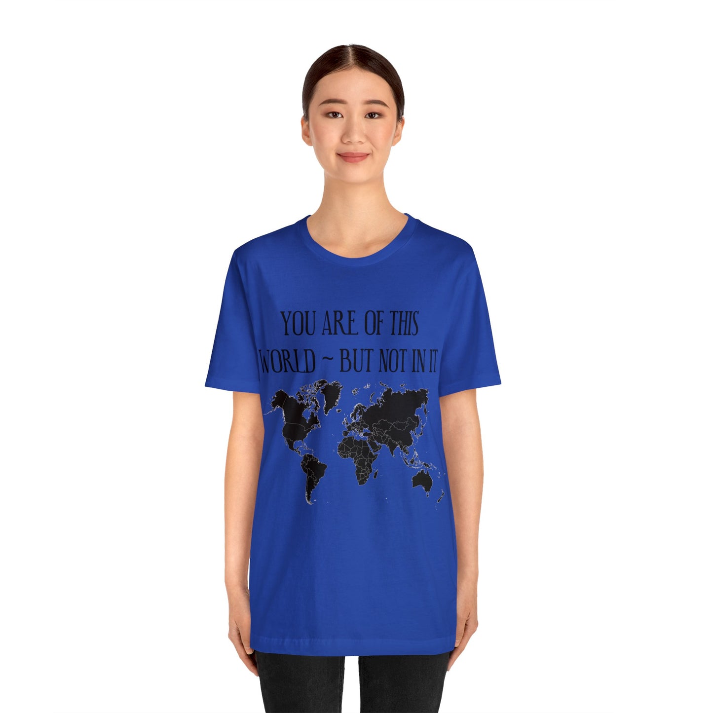 You Are of This World But Not In it - Unisex Jersey Short Sleeve Tee