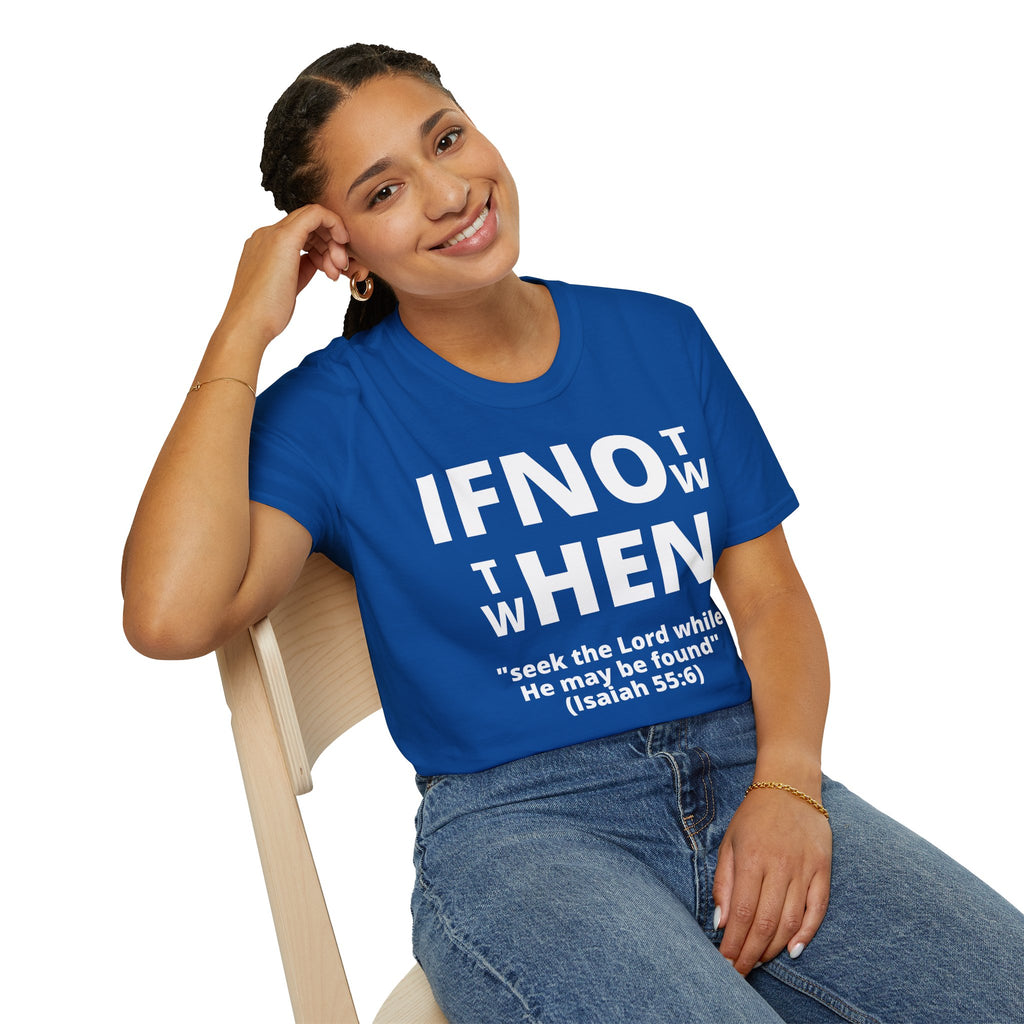If Not Now Then When T-Shirt | Isaiah 55:6 Christian Faith Tee