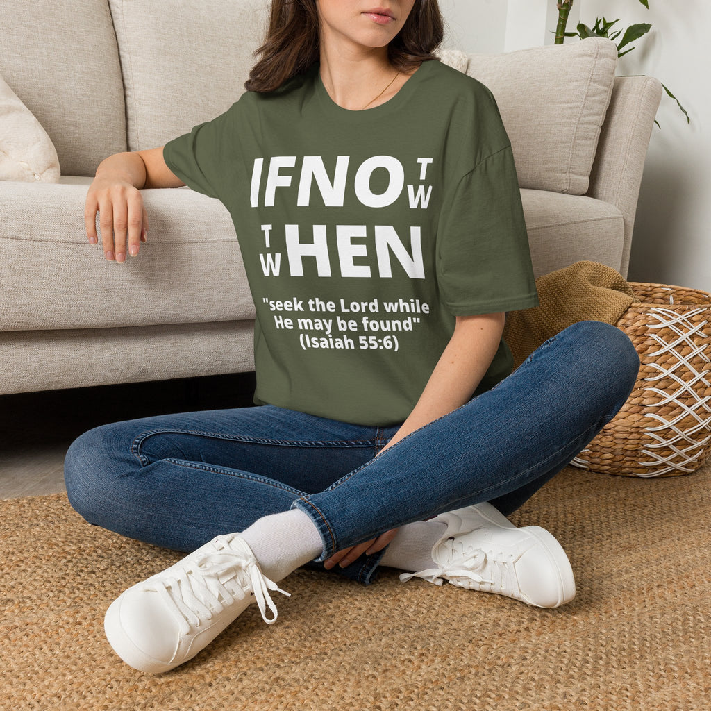 If Not Now Then When T-Shirt | Isaiah 55:6 Christian Faith Tee