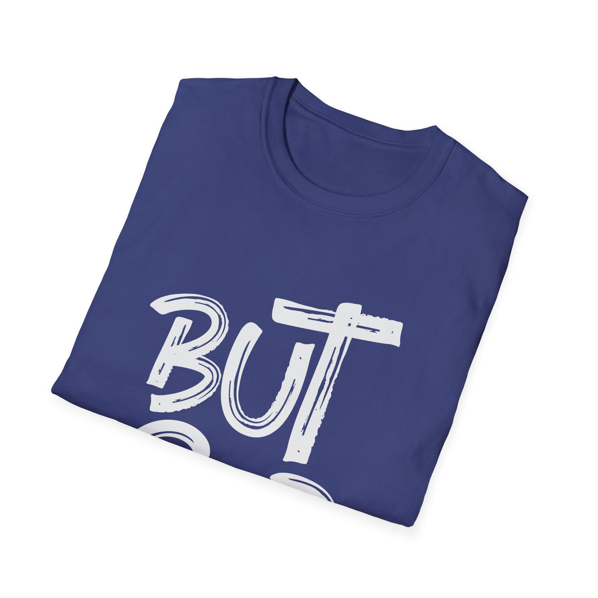 But GOD - Mens and Womans  Softstyle T-Shirt