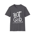 But GOD - Mens and Womans  Softstyle T-Shirt