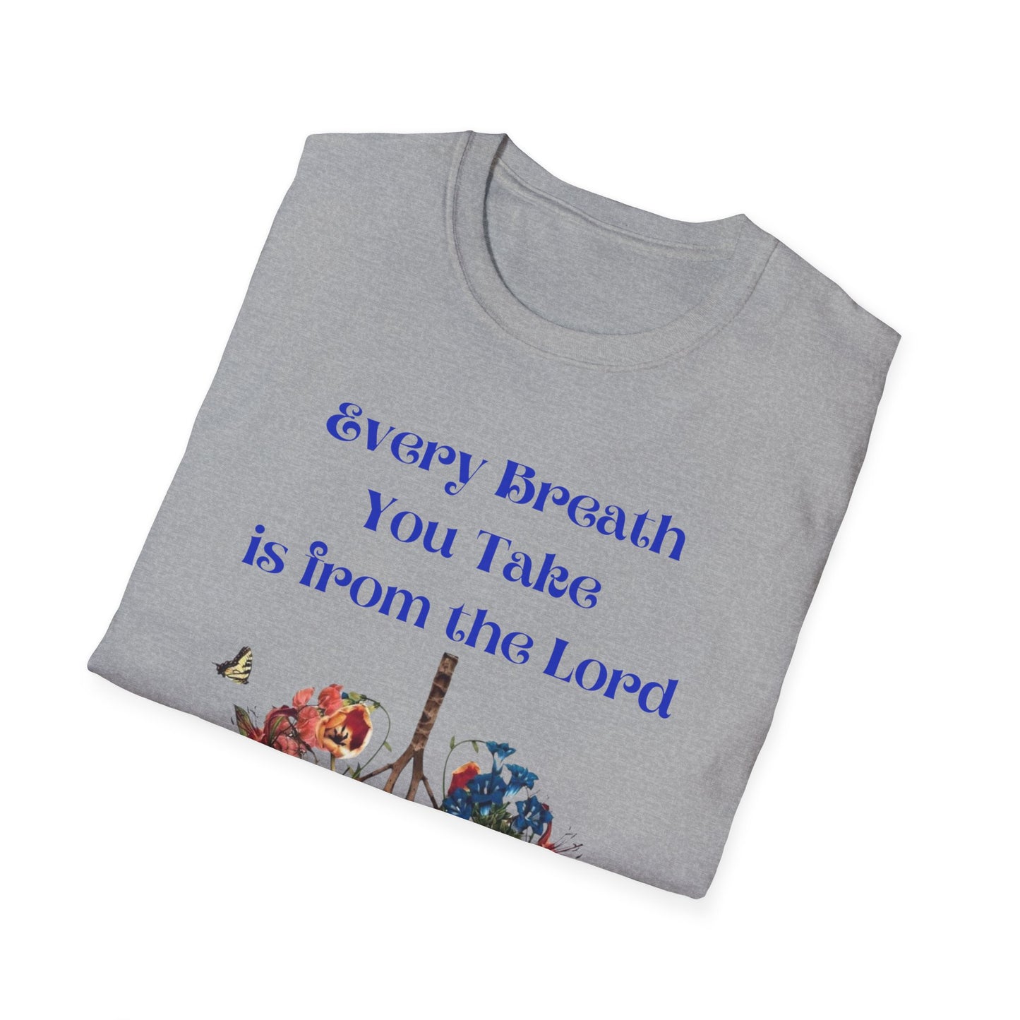 Every Breath You Take is from the LORD - Mens and Womans  Softstyle T-Shirt