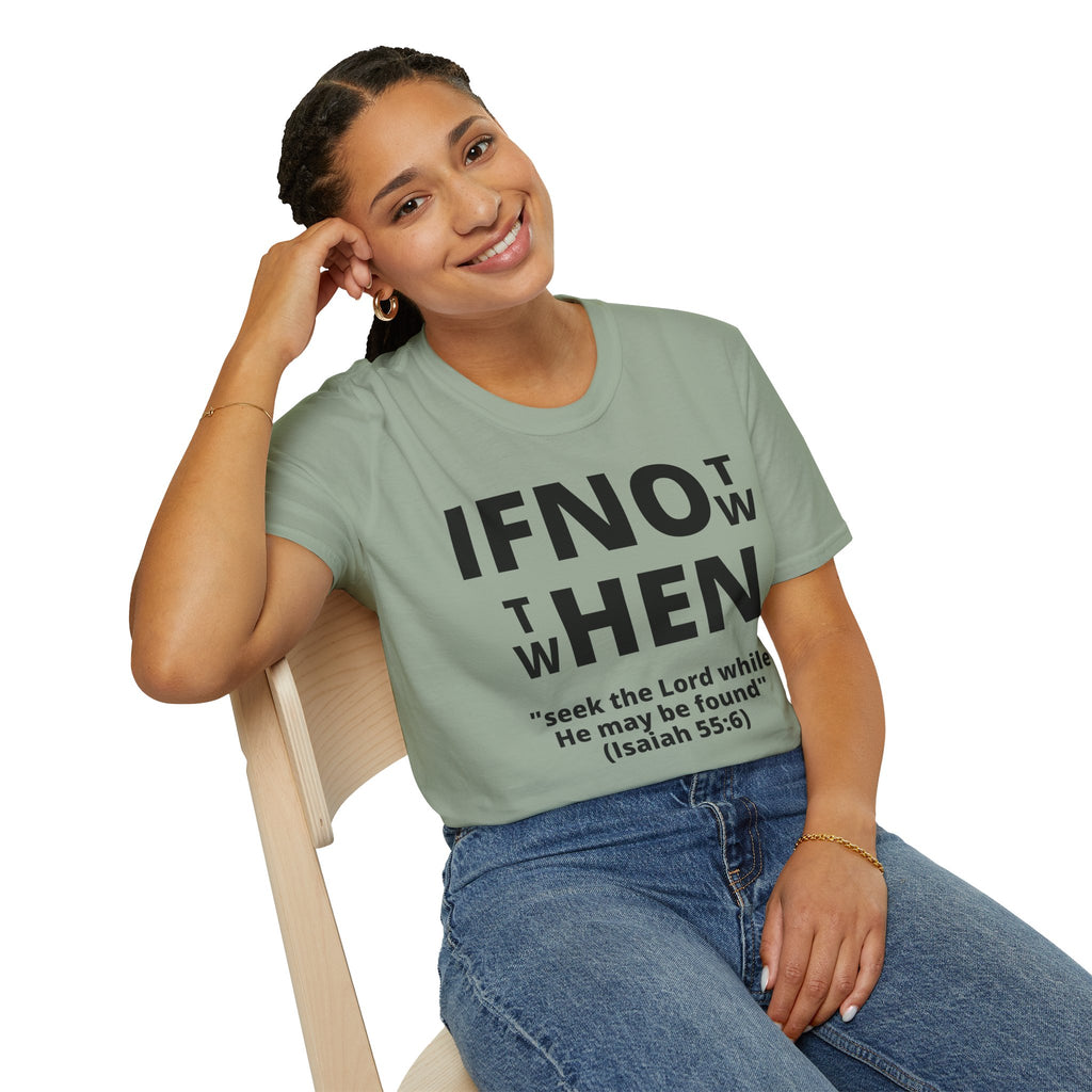 If Not Now Then When T-Shirt | Isaiah 55:6 Scripture Tee