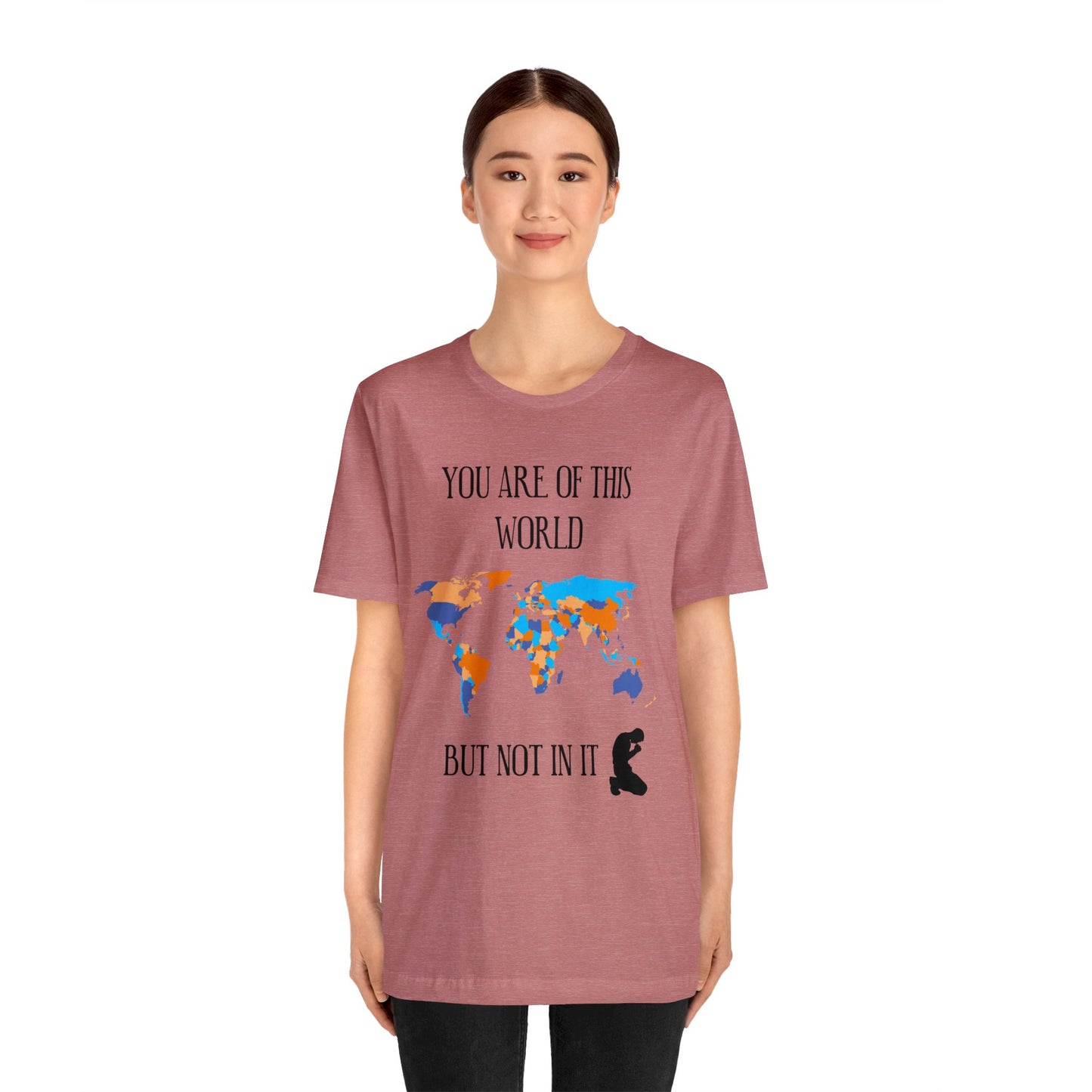 You Are Of This World BUT Not In It - Unisex Jersey Short Sleeve Tee