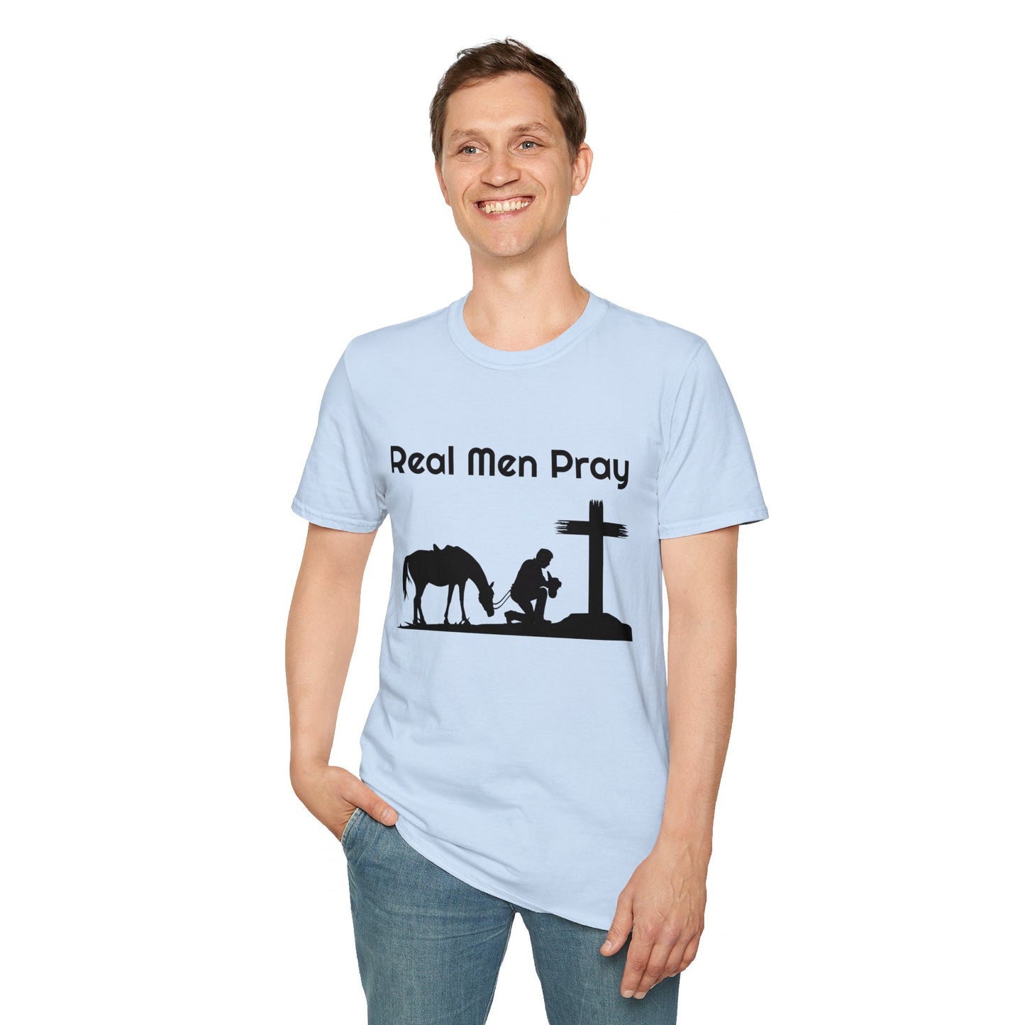 Real Men Pray! Mens and Womans  Softstyle T-Shirt