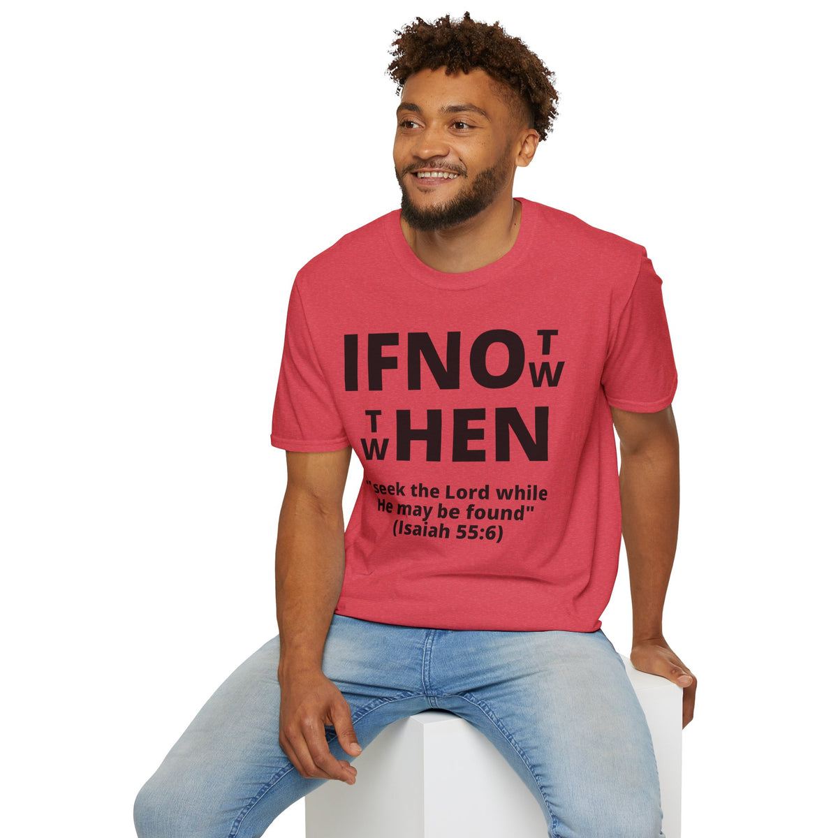 If Not Now Then When T-Shirt | Isaiah 55:6 Scripture Tee