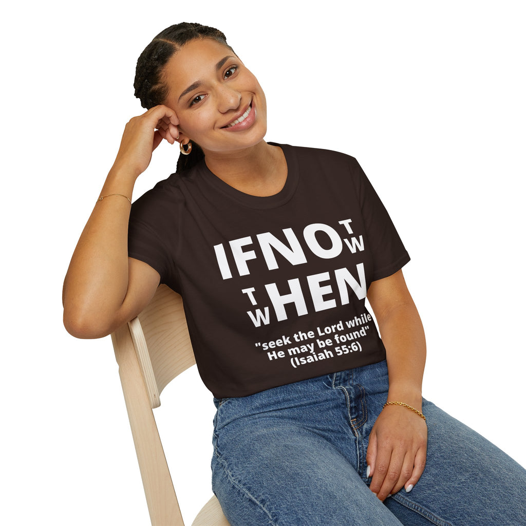 If Not Now Then When T-Shirt | Isaiah 55:6 Christian Faith Tee