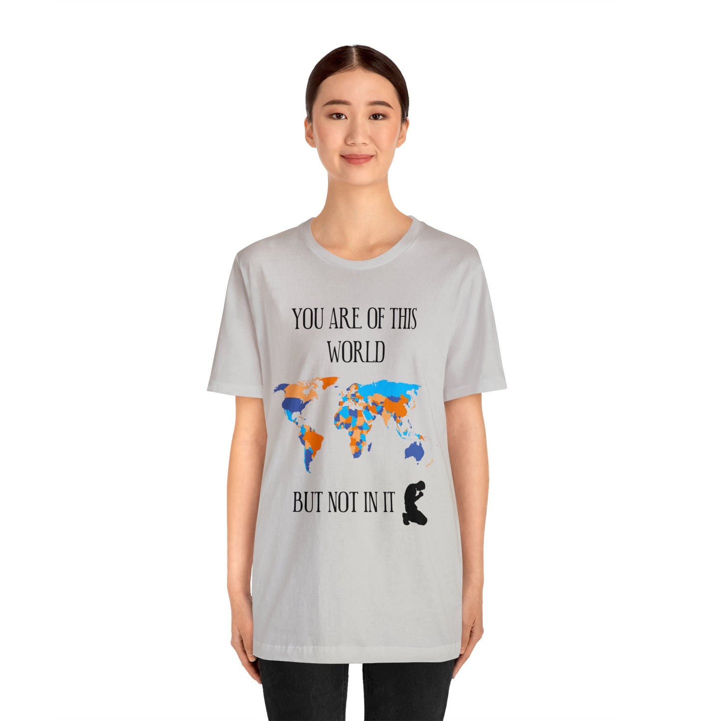 You Are Of This World BUT Not In It - Unisex Jersey Short Sleeve Tee