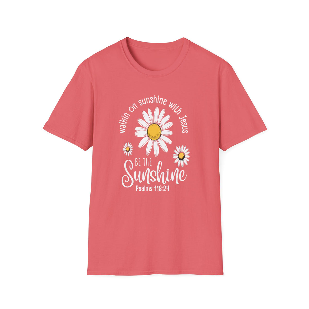 Be the Sunshine Daisy T-Shirt — "Walkin' on Sunshine with Jesus" Christian Tee (Psalm 118:24)