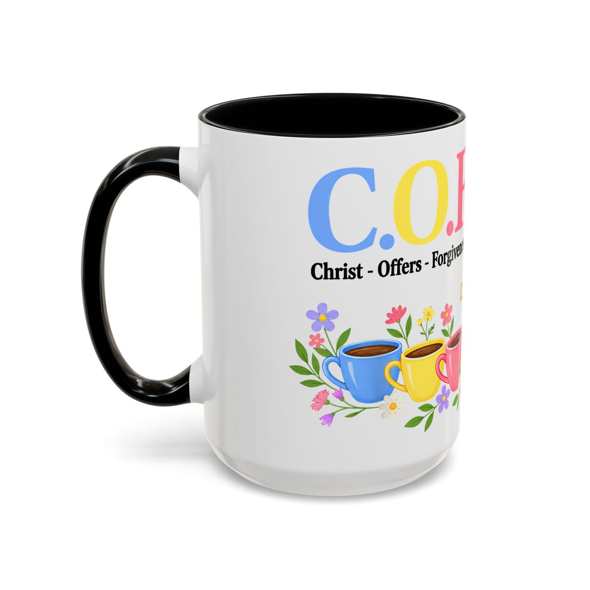 Coffee Lover Floral Graphic - C.o.f.f.e.e. (Christ - Offers - Forgiveness - For Everyone - Everywhere)  Accent Coffee Mug (11, 15oz)