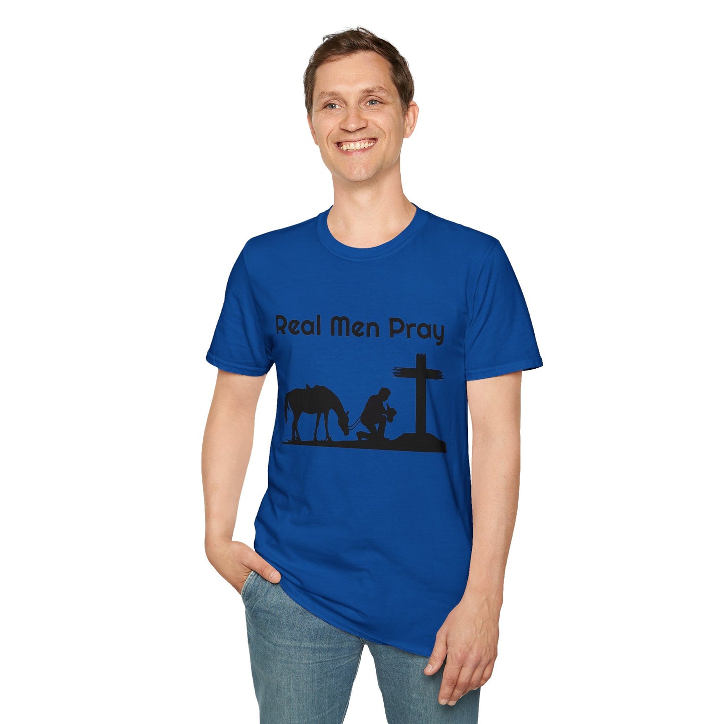 Real Men Pray! Mens and Womans  Softstyle T-Shirt