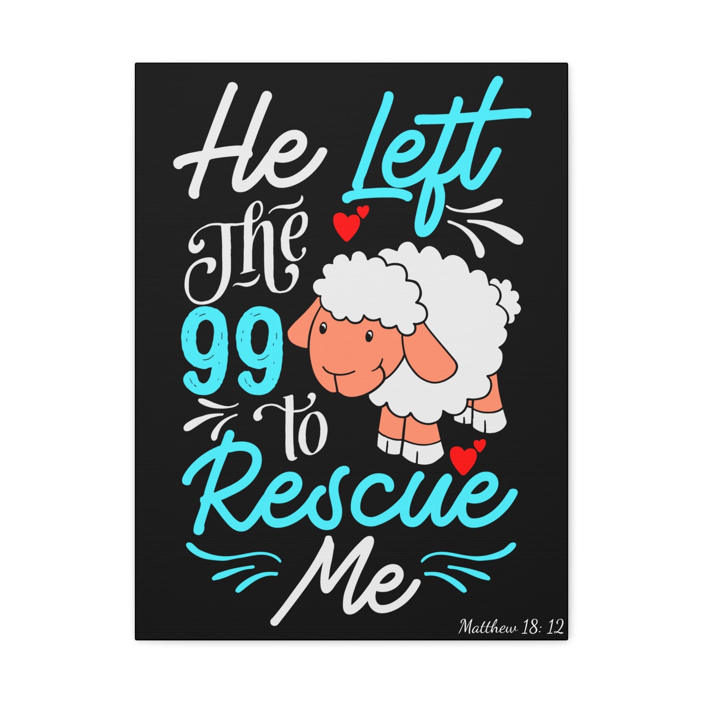 He Left the 99 to Rescue Me Matthew 18: 12 Canvas Gallery Wraps