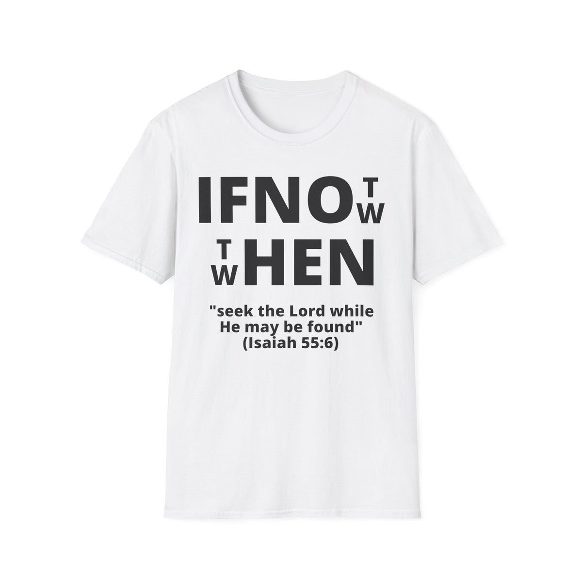 If Not Now Then When T-Shirt | Isaiah 55:6 Scripture Tee