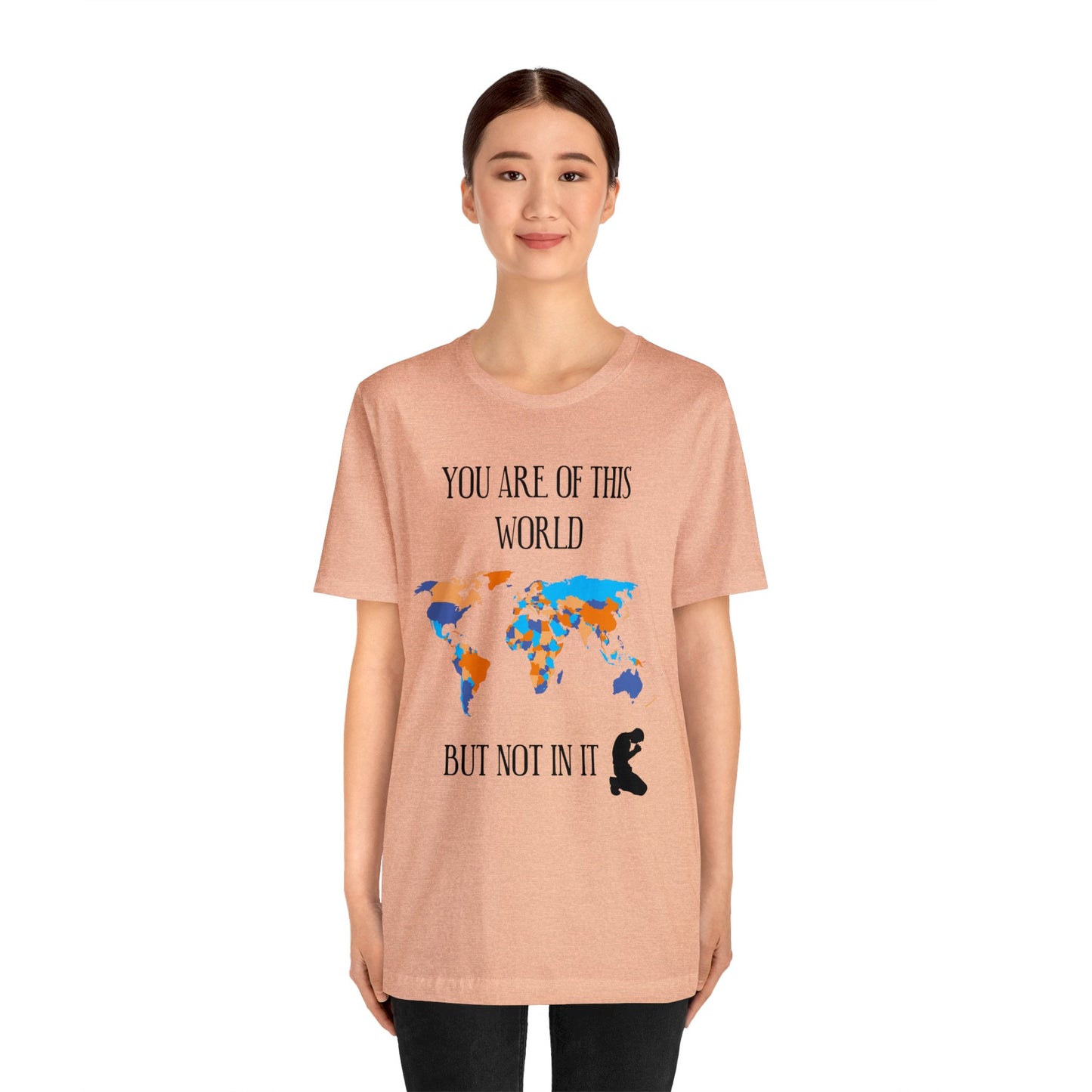 You Are Of This World BUT Not In It - Unisex Jersey Short Sleeve Tee