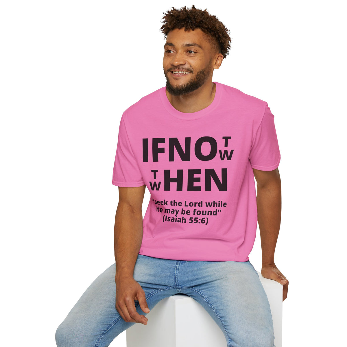 If Not Now Then When T-Shirt | Isaiah 55:6 Scripture Tee