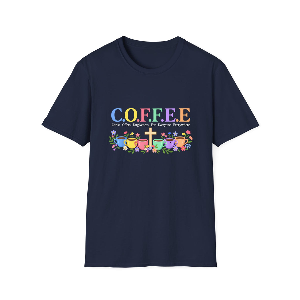 Coffee Lover Floral Graphic - C.o.f.f.e.e. (Christ - Offers - Forgiveness - For Everyone - Everywhere)  Softstyle T-Shirt