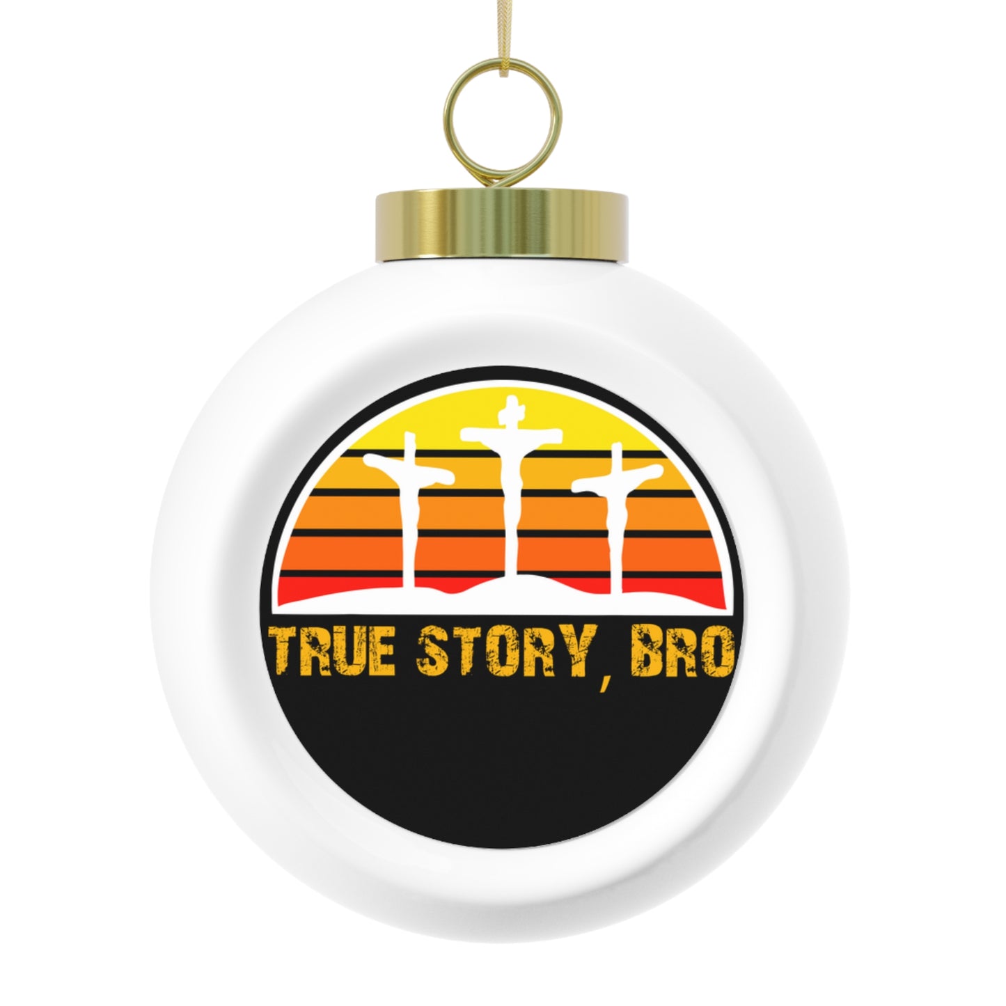 True Story Bro - Christmas Ball Ornament