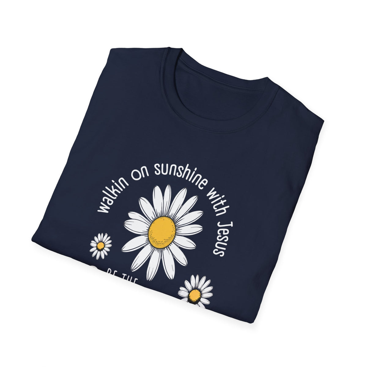 Be the Sunshine Daisy T-Shirt — "Walkin' on Sunshine with Jesus" Christian Tee (Psalm 118:24)